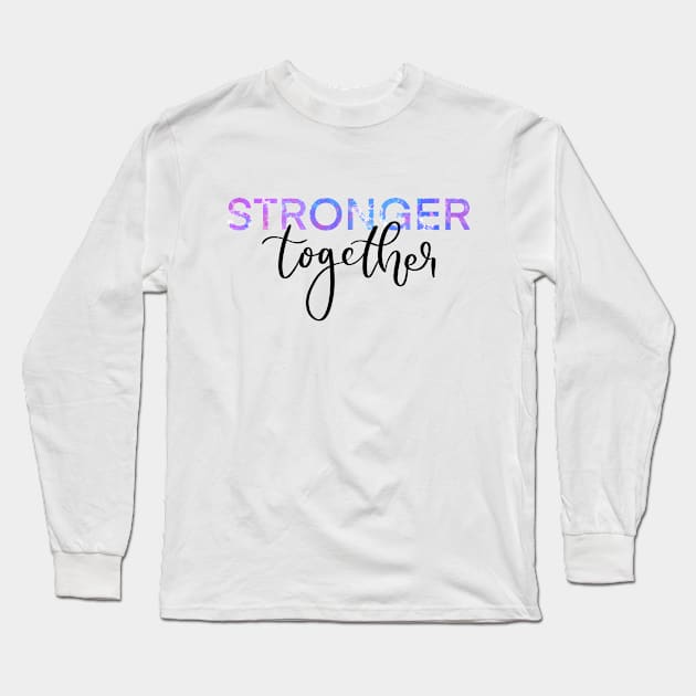 Stronger Together Version 2 Long Sleeve T-Shirt by artoraverage